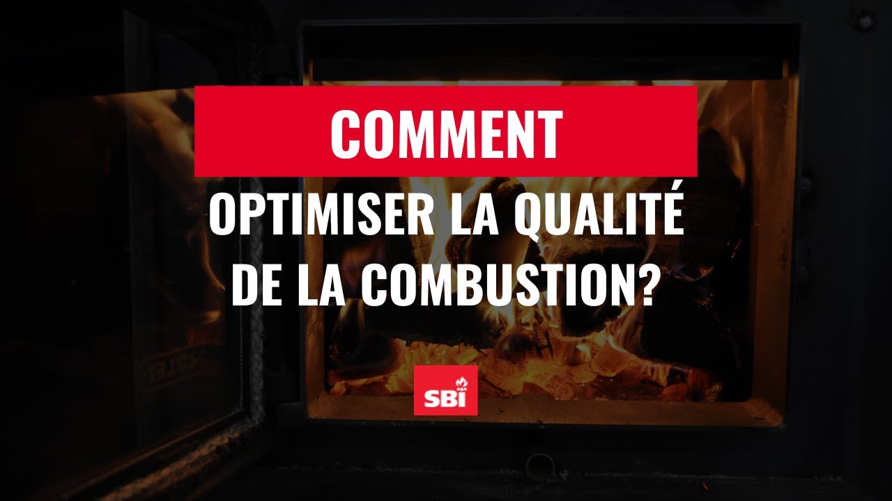 Comment optimiser la qualité de la combustion?