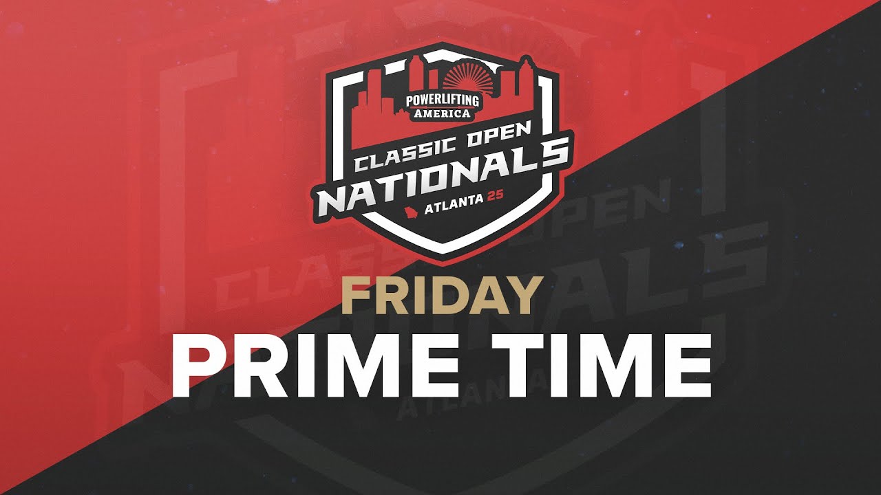 2025 Powerlifting America Classic Open Nationals - Friday Primetime