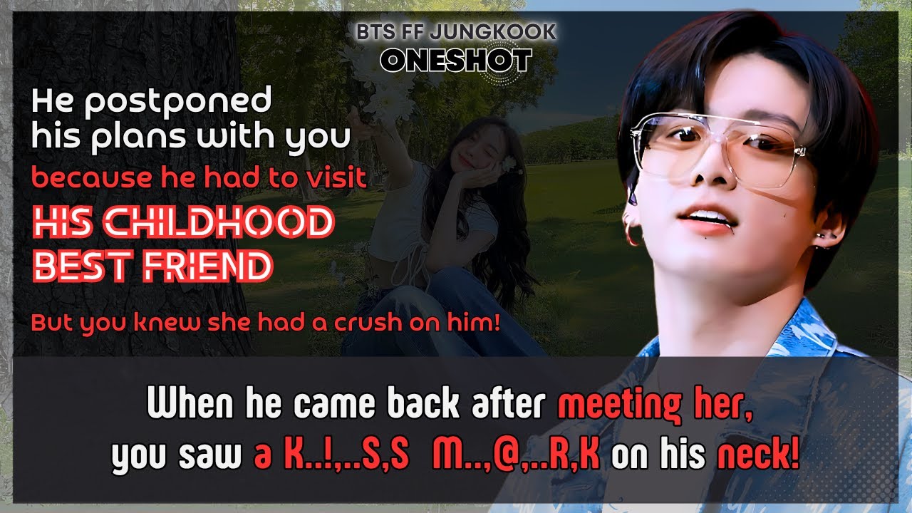 Jungkook FF He postponed his plans with U he had to visit his childhood best friend BTS FF Oneshot