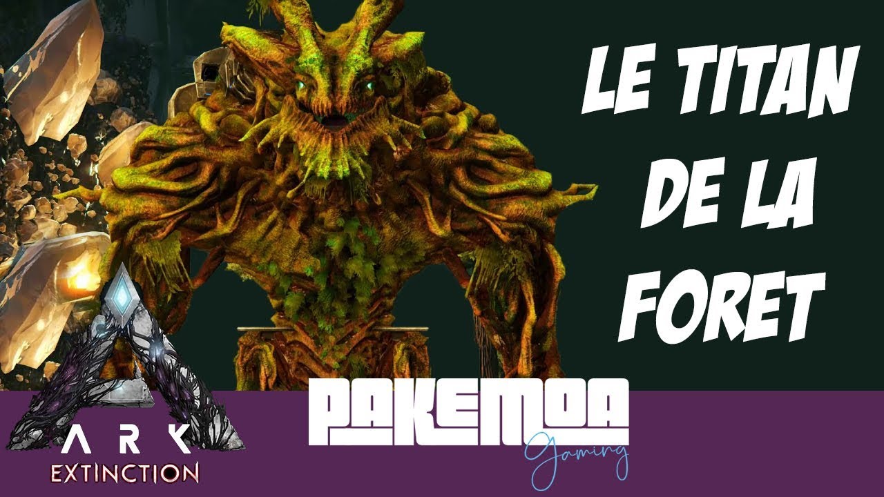 ARK EXTINCTION : TITAN DE LA FORET COMMENT LE BATTRE !!!