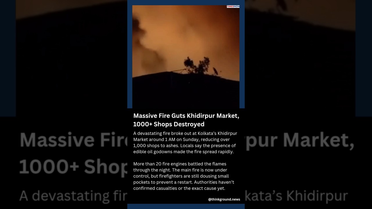 1000+ shops burnt to ashes in Khidirpur fire!