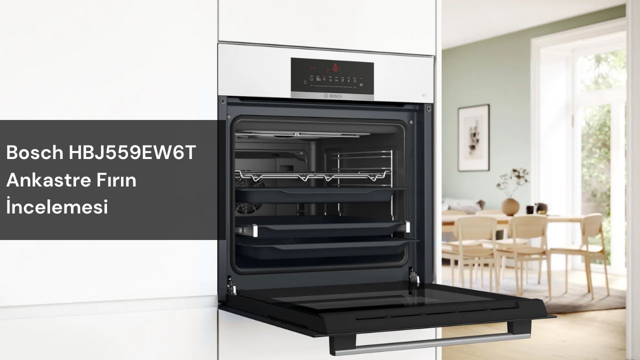 Bosch HBJ559EW6T Serie 6 Ankastre Fırın İnceleme