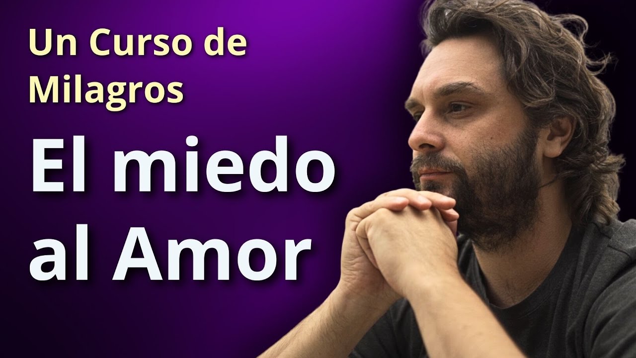 El miedo al Amor/Dios - Un Curso de Milagros