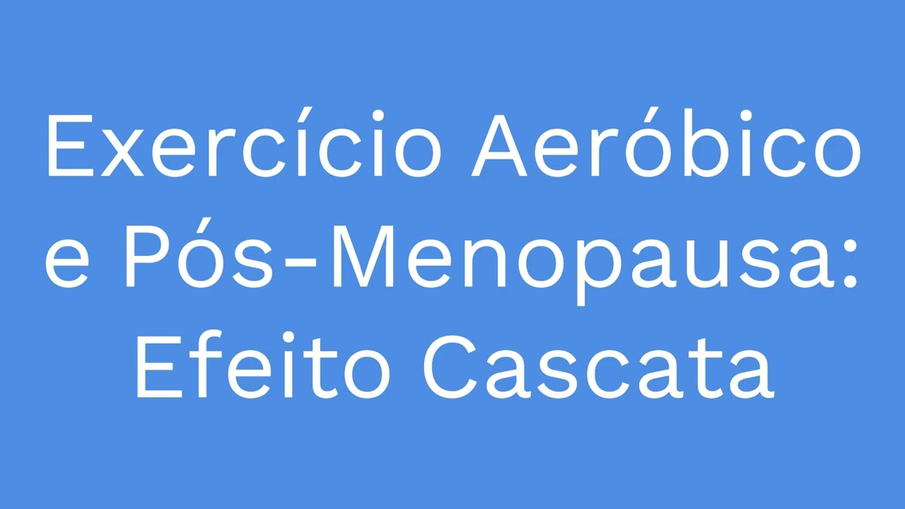 Exercícios Aeróbicos e Pós-Menopausa - Podcast