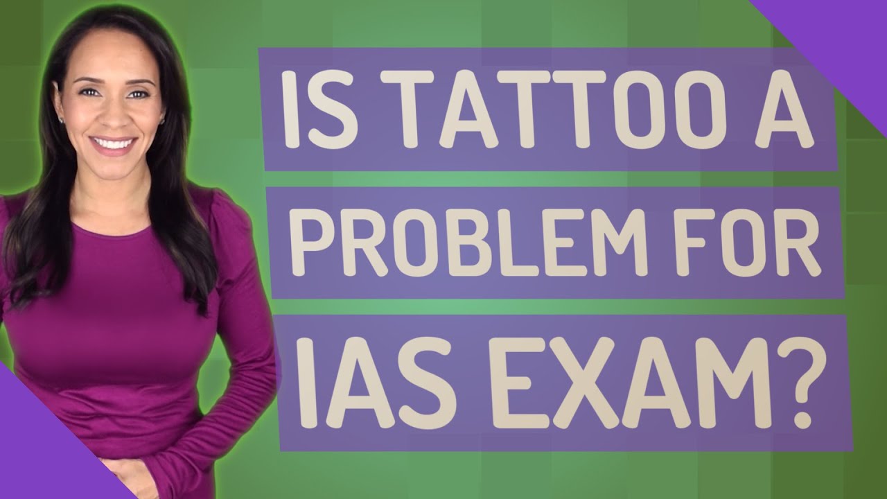 Is tattoo a problem for IAS exam?