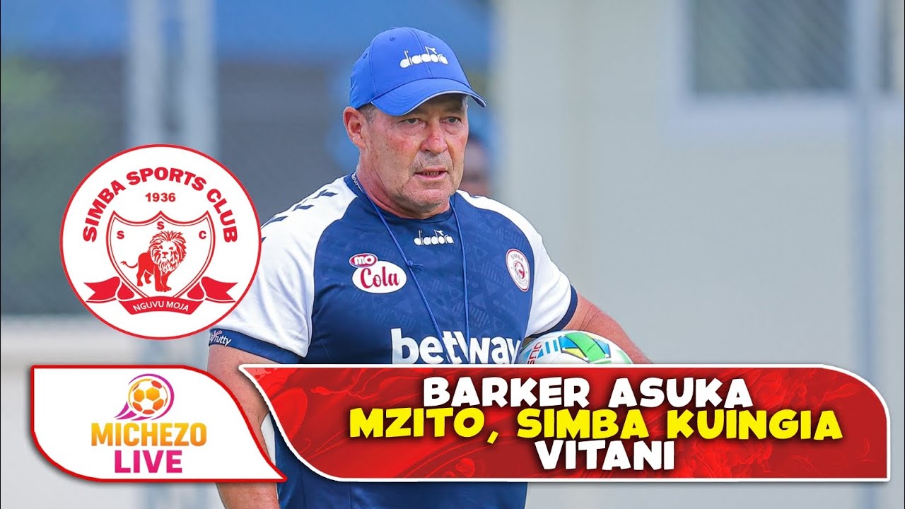 BARKER ASUKA MPANGO MZITO, SIMBA KUINGIA VITANI