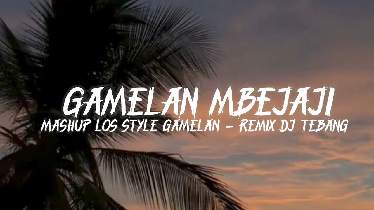  DJ GAMELAN MBEJAJI MASHUP SLOWED-DJ TEBAG REMIX 