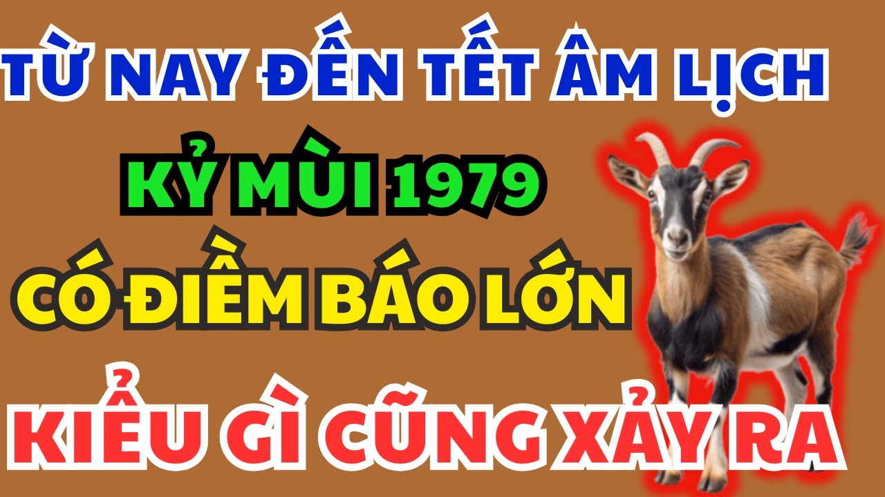 Kỷ Mùi 1979 Chú ý Điềm Báo Định Mệnh sắp xảy ra biết 9 bí mật này Kiểu gì cũng Giàu, Ăn tết To