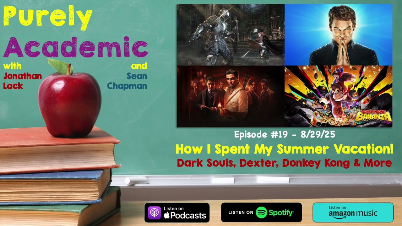 How I Spent My Summer Vacation: Dark Souls, Dexter, Donkey Kong & More! | Purely Academic #19