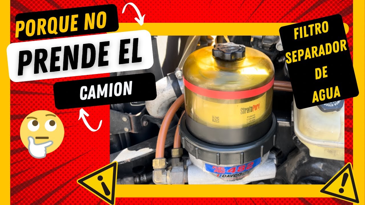 PORQUE 🤷🤷🤷 NO PRENDE EL CAMIÓN 🚚🚚 // 🚨🚨🚨🔔🔔FILTRO SEPARADOR DE 💦 💦 AGUA💦 💦🚨🚨🚨🔔🔔