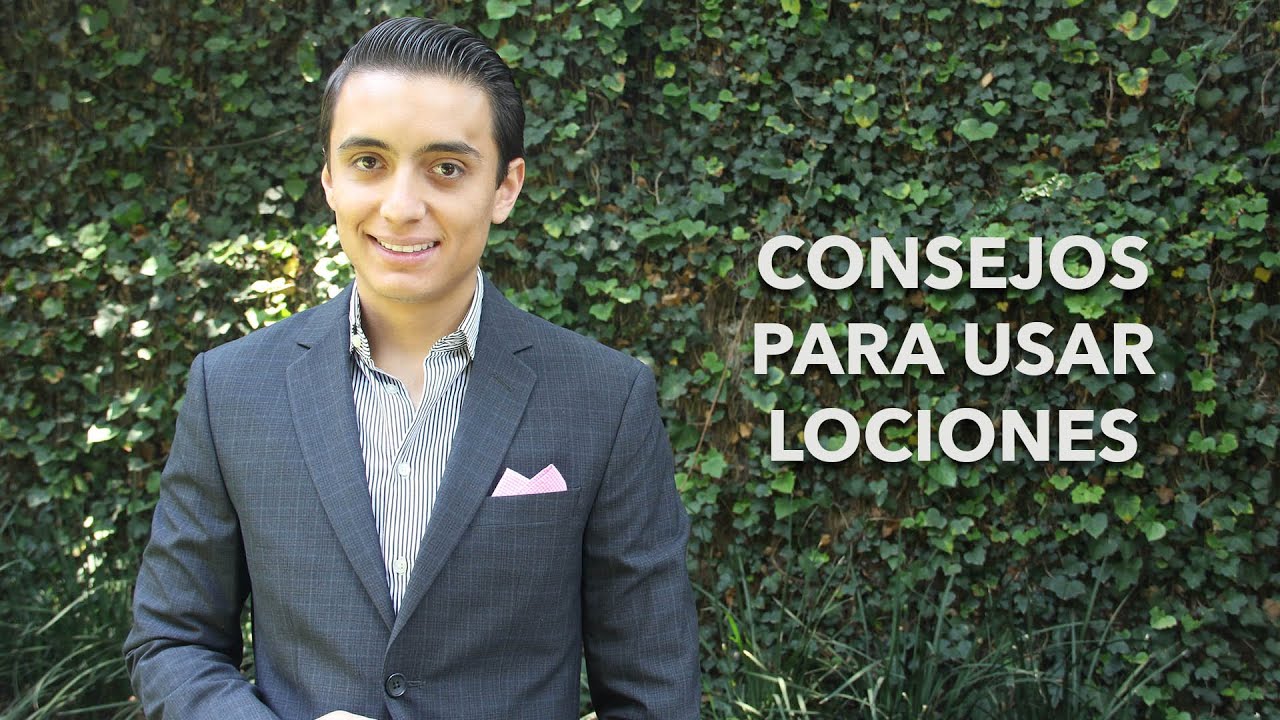 Consejos para usar lociones | Humberto Gutiérrez