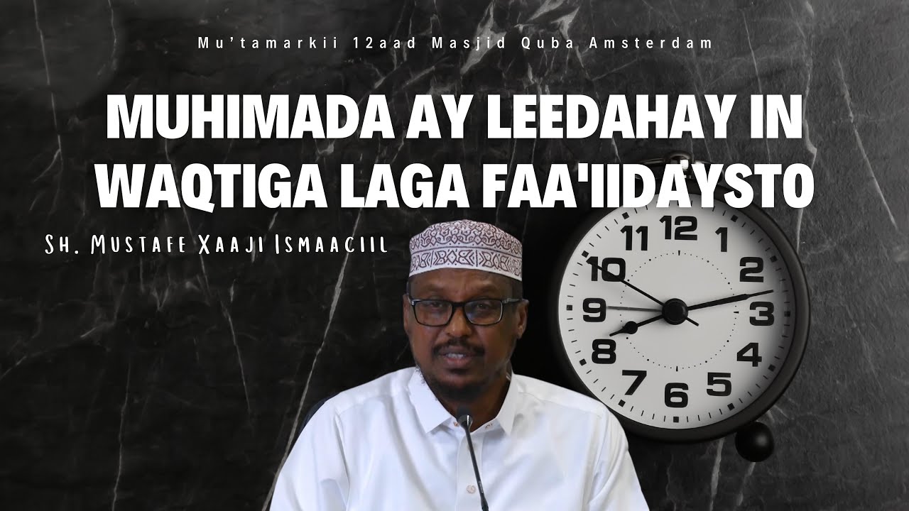 Sidee ayaad uga faa'iidaysan kartaa wakhtigaaga? (Time management) | Sh. Mustafe Xaaji Ismaaciil