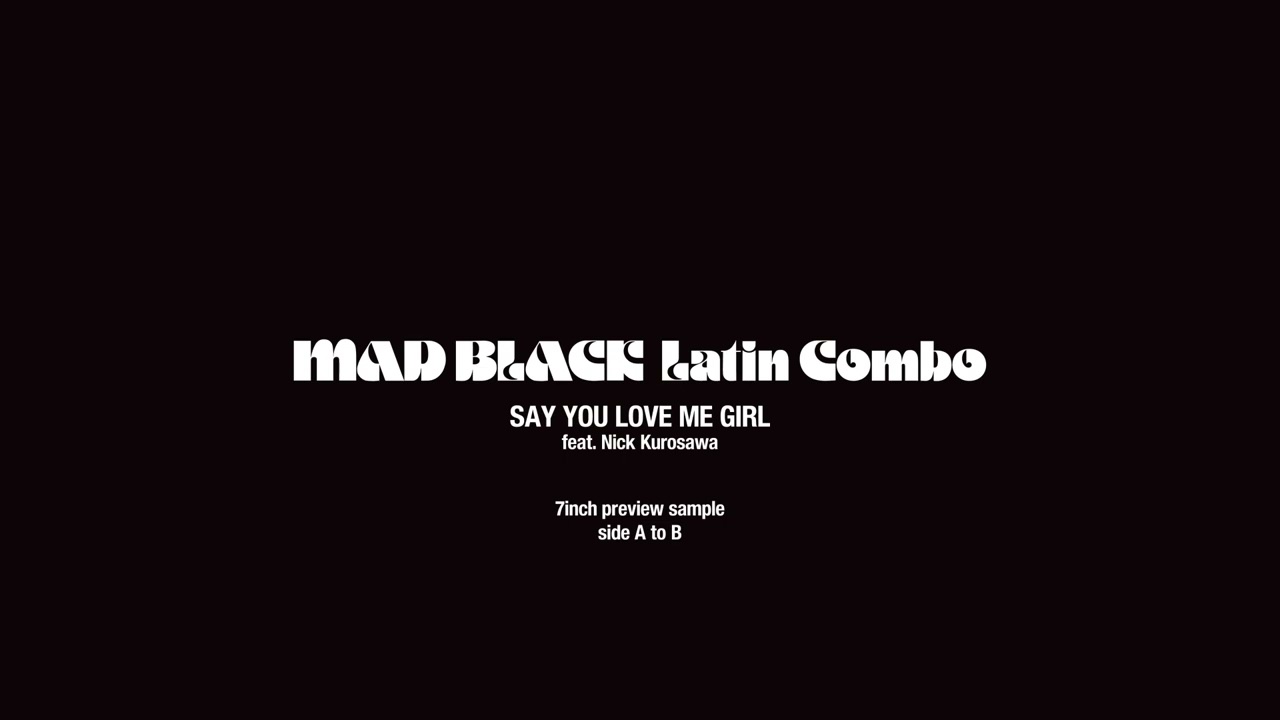 MAD BLACK Latin Combo / Say You Love Me Girl feat. Nick Kurosawa (7inch preview sample )