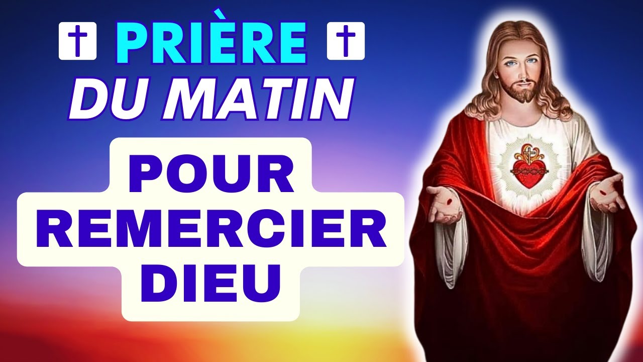 Prière DU MATIN POUR REMERCIER DIEU ✨ Ô DIEU JE VIENS TE REMERCIER CE MATIN ✨ Prière Matinale