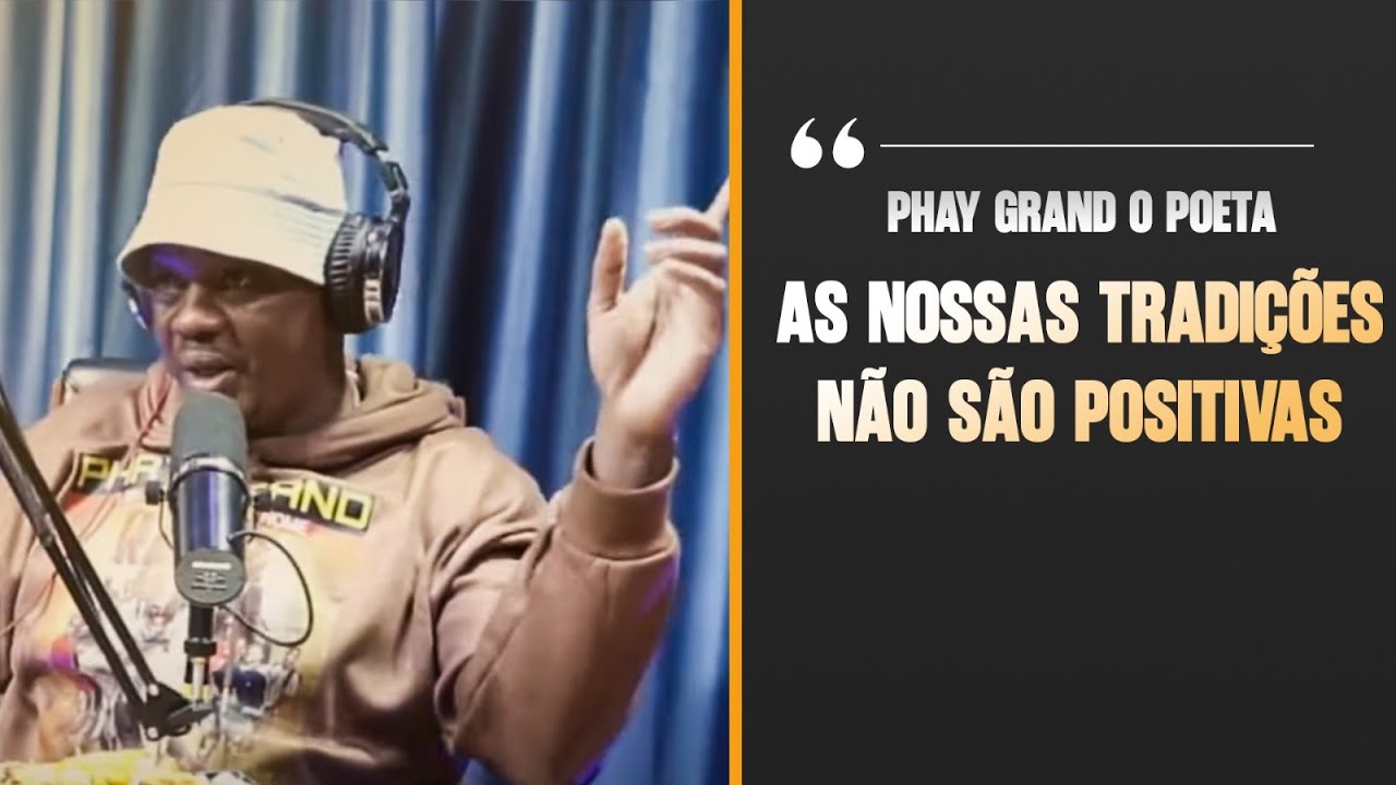 PHAY GRAND O POETA: AS NOSSAS TRADIÇÕES AFRICANAS NÃO SÃO POSITIVAS