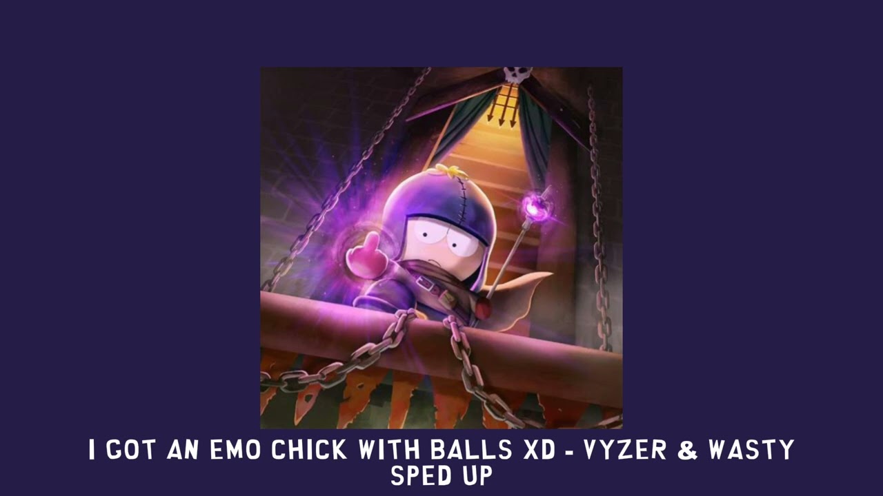 I GOT AN EMO CHICK WITH BALLS XD - Vyzer & WASTY [sped up]