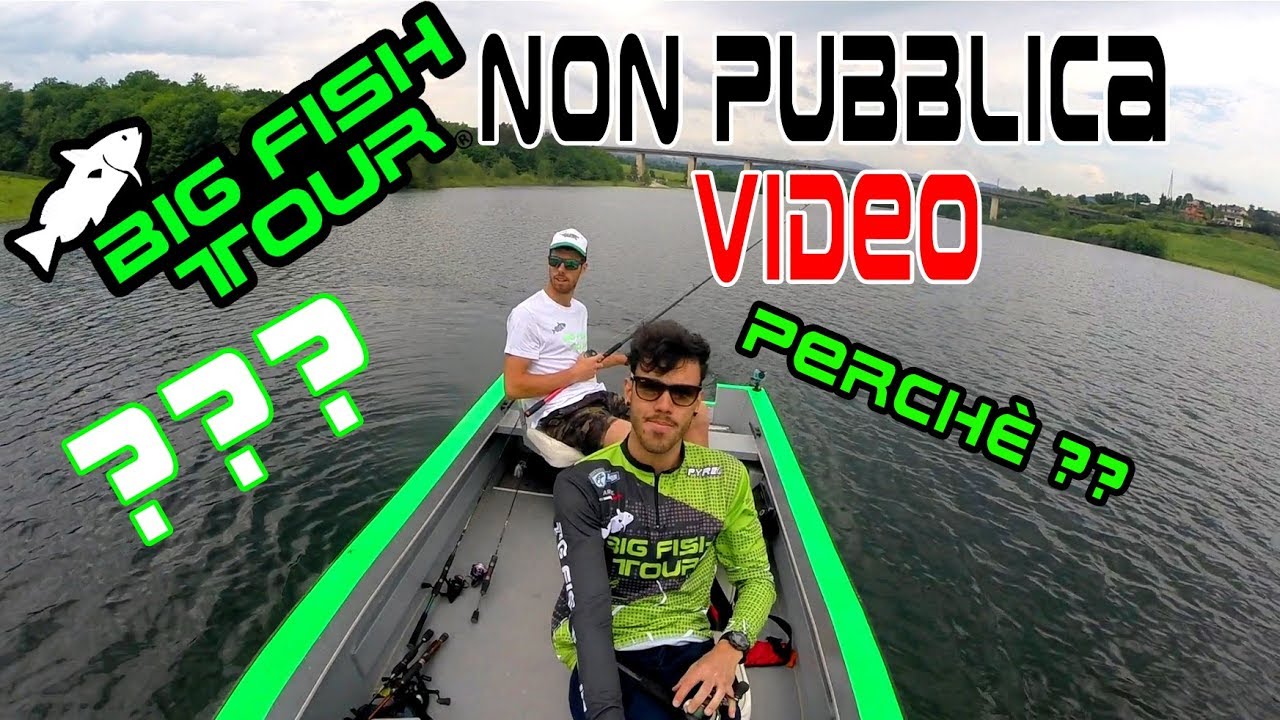 Big fish tour - Perch&egrave; il BIG FISH TOUR non pubblica video?