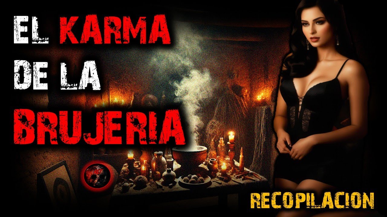 EL KARMA DE LA BRUJERIA | RELATOS DE BRUJERIA | RELATOS Y LEYENDAS DE TERROR