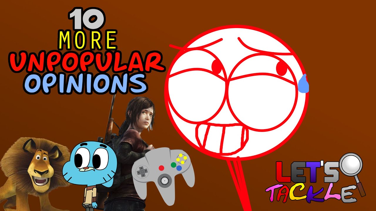 Ten More Unpopular Opinions | Let's Tackle [OLD]