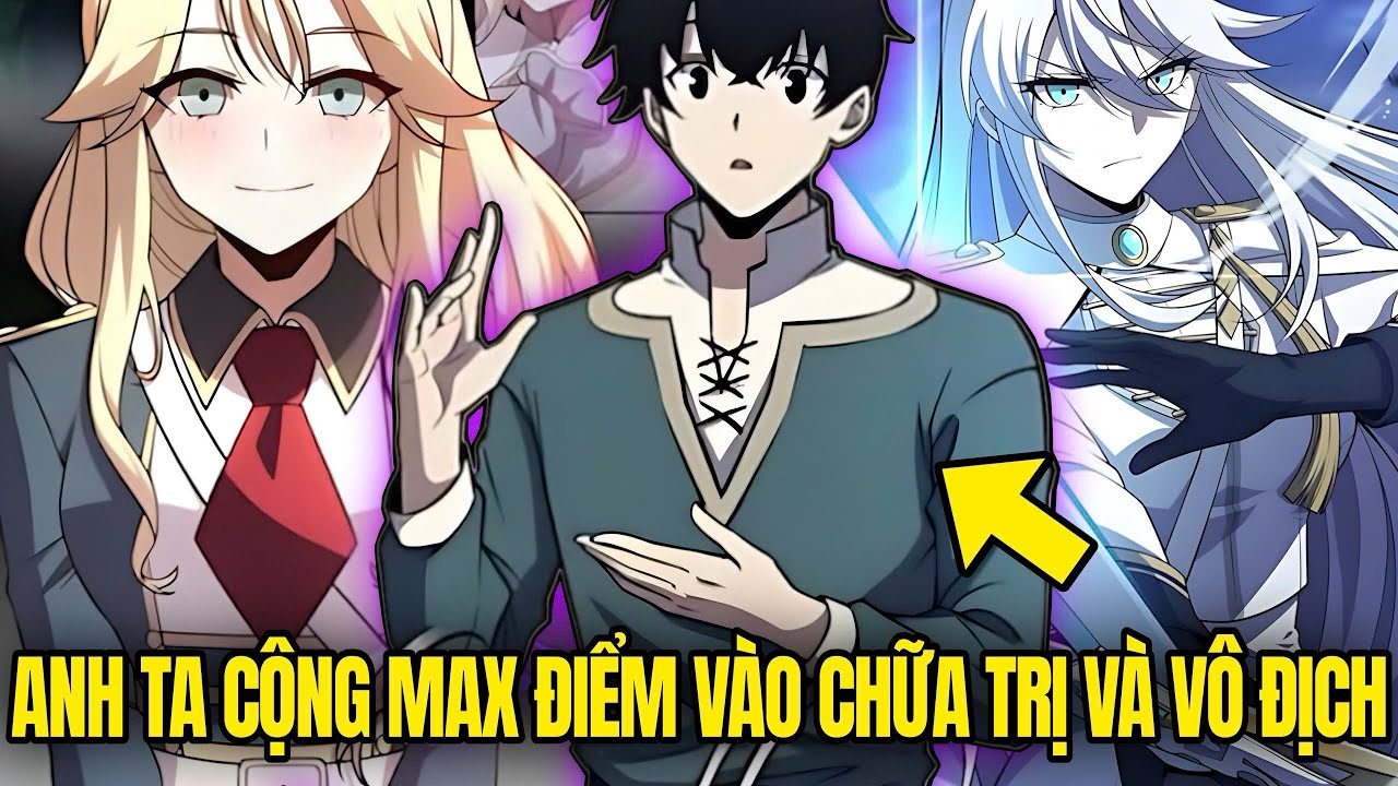Anh Ta Cộng Max Điểm Vào Kỹ Năng Chữa Trị Và Lỡ Vô Địch | Review Truyện Hay