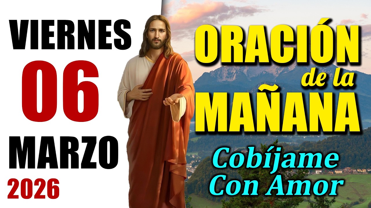 ORACIÓN DE LA MAÑANA DE HOY VIERNES 06 DE MARZO DEL 2026 | Es Tiempo de Orar
