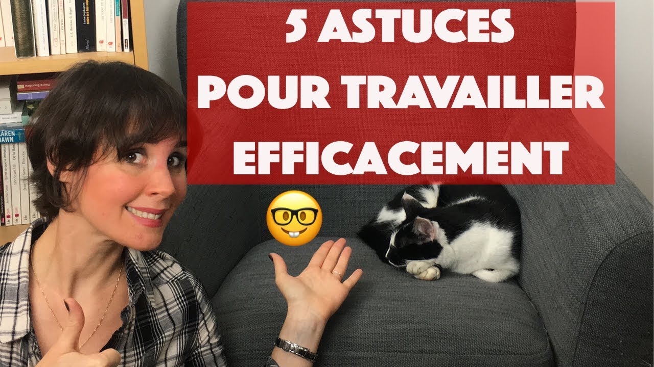 5 astuces pour travailler efficacement !