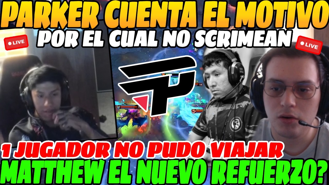 😲PARKER cuenta el MOTIVO por el cual no JUEGAN SCRIMS, 1 jugador NO pudo VIAJAR😲| Posible REEMPLAZO😲