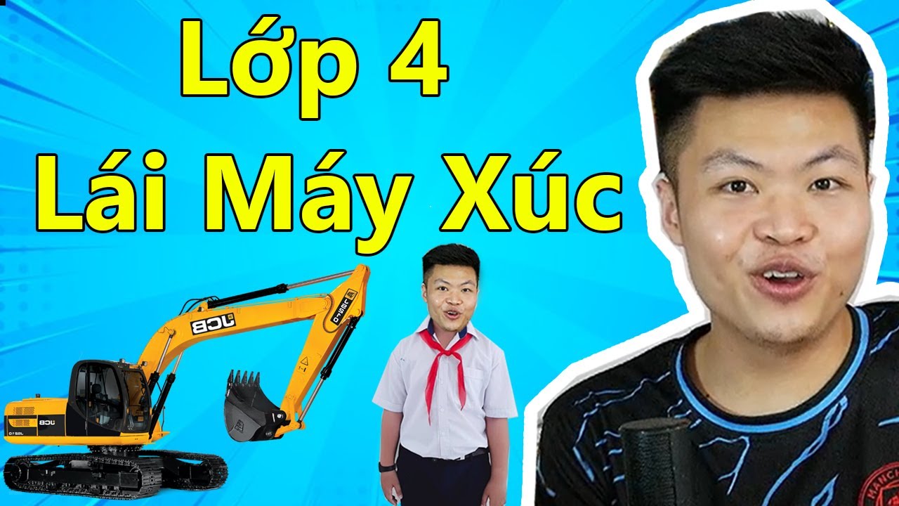 Hảo Lớp 4 L&aacute;i M&aacute;y X&uacute;c v&agrave; c&aacute;i kết 