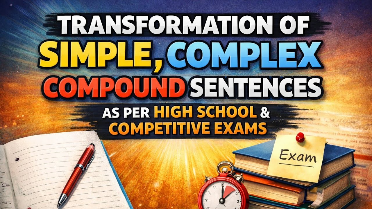Transformation of Simple, Complex and Compound Sentences as per  High School  and Competitive exams.