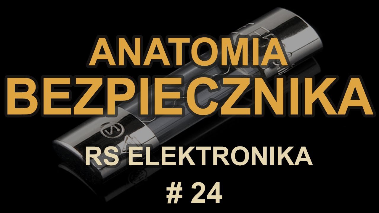 Anatomia bezpiecznika [RS Elektronika] # 24