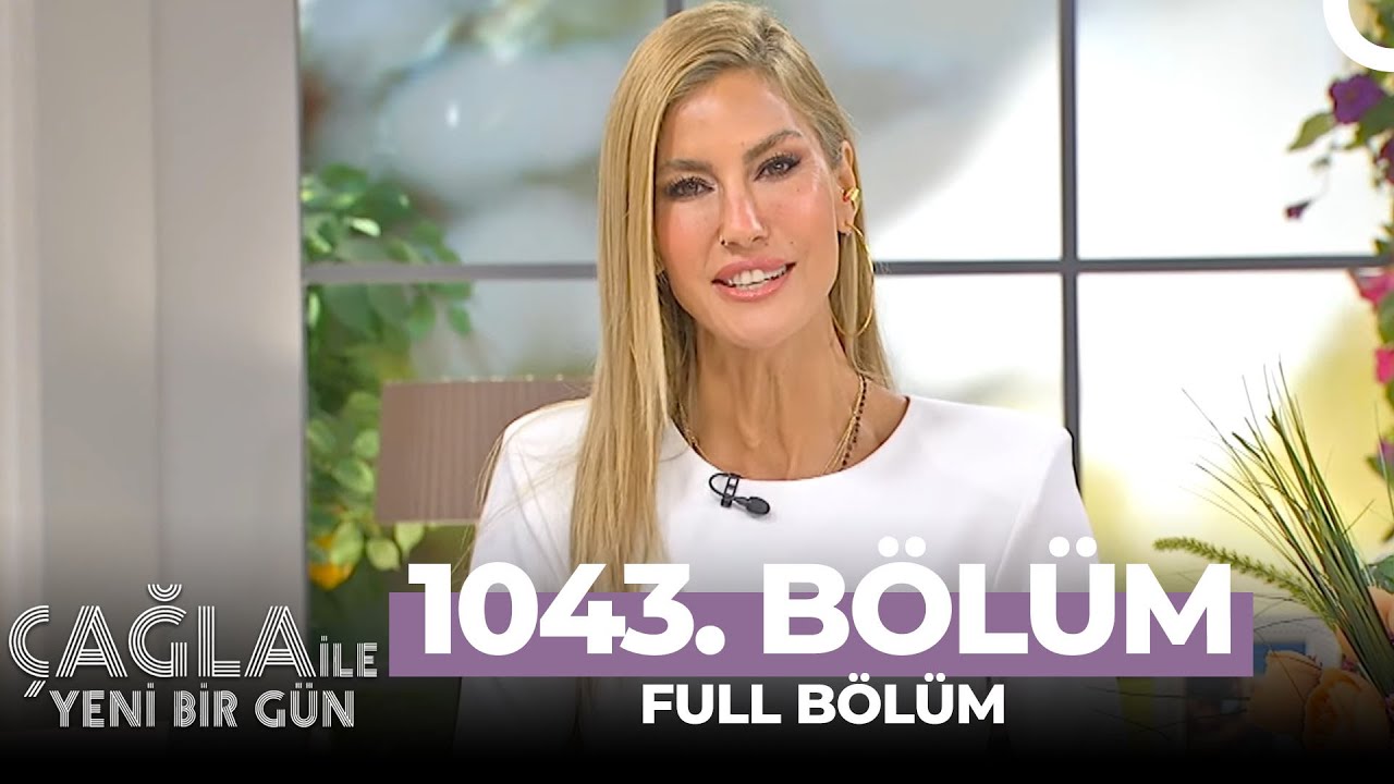 Çağla ile Yeni Bir Gün 1043. Bölüm