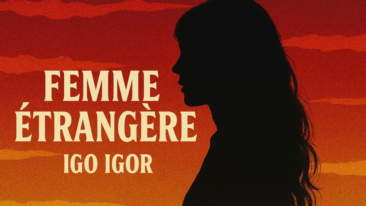 IGO IGOR - FEMME ETRANGERE - LYRICS