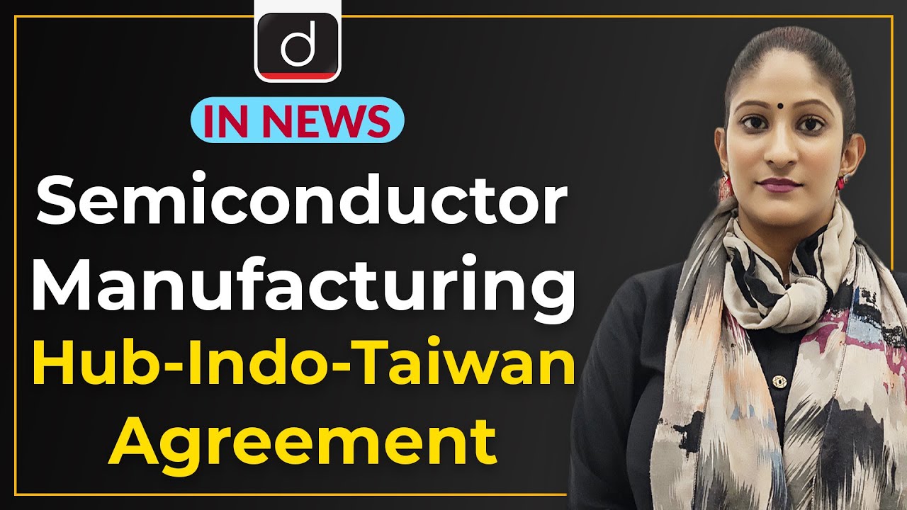Semiconductor Manufacturing Hub-Indo-Taiwan Agreement - In News | Drishti IAS English