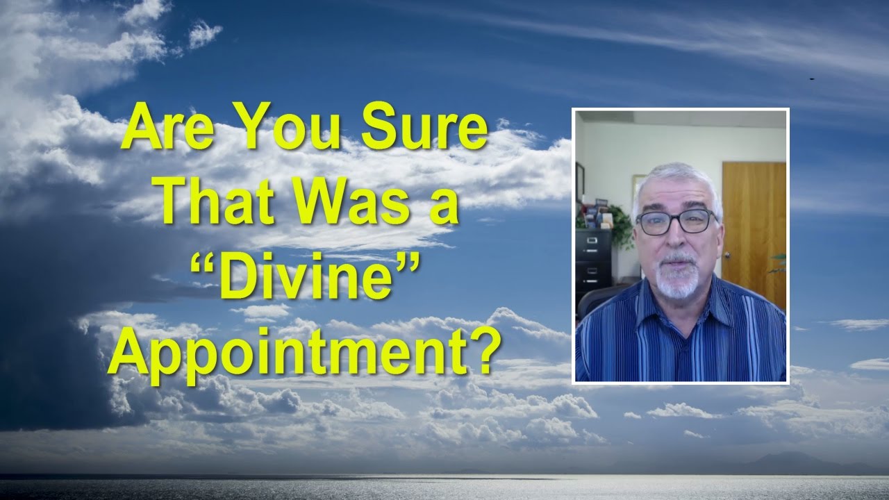 Are You Sure That Was a Divine Appointment?