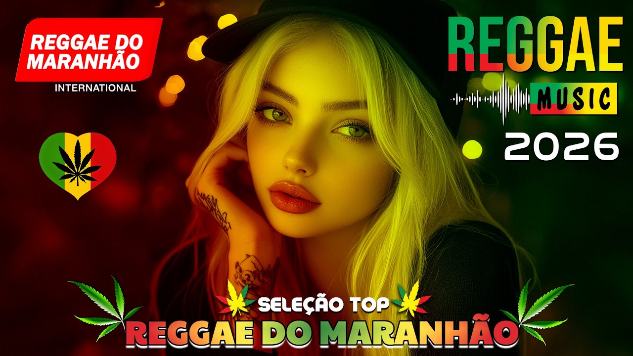 SEQU&Ecirc;NCIA REGGAE DO MARANH&Atilde;O ♫ REGGAE REMIX 2026 ♫ MELHOR DO REGGAE INTERNACIONAL ♫ M&Uacute;SICA REGGAE