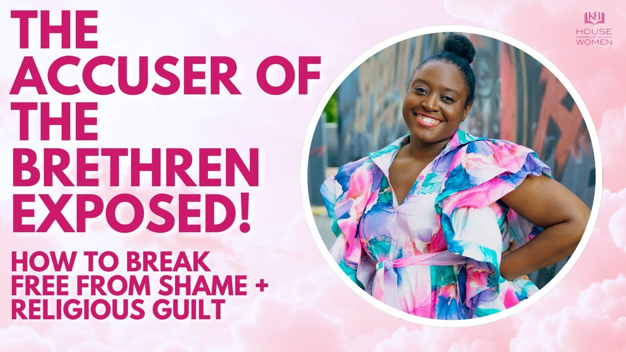 The Accuser of The Brethren Exposed! How To Break Free From Religious Shame & Guilt