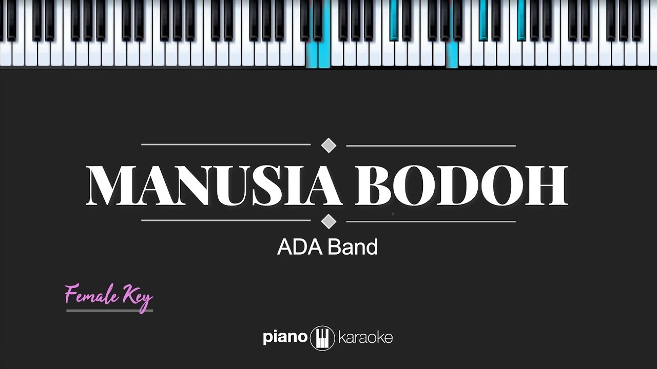 Manusia Bodoh (FEMALE KEY) Ada Band (KARAOKE PIANO)