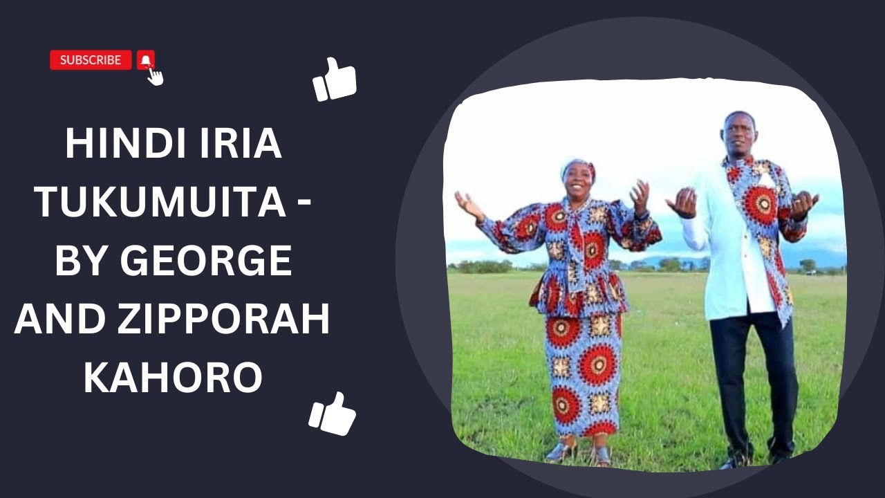 Hindi Iria Tukumuita - Latest Gospel Song By George and Zipporah Kahoro (Skiza code 6987126)