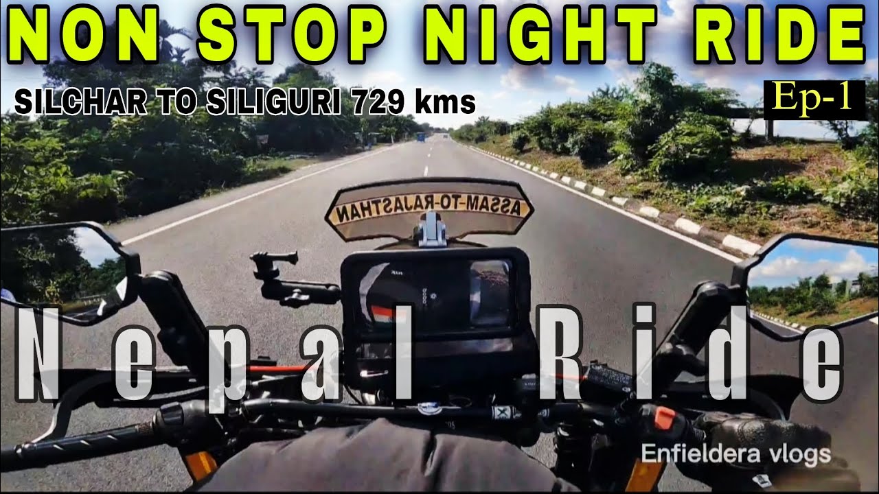 Nepal ride Episode -1 | Silchar to Siliguri 729kms nonstop rider | Explore the Nepal |