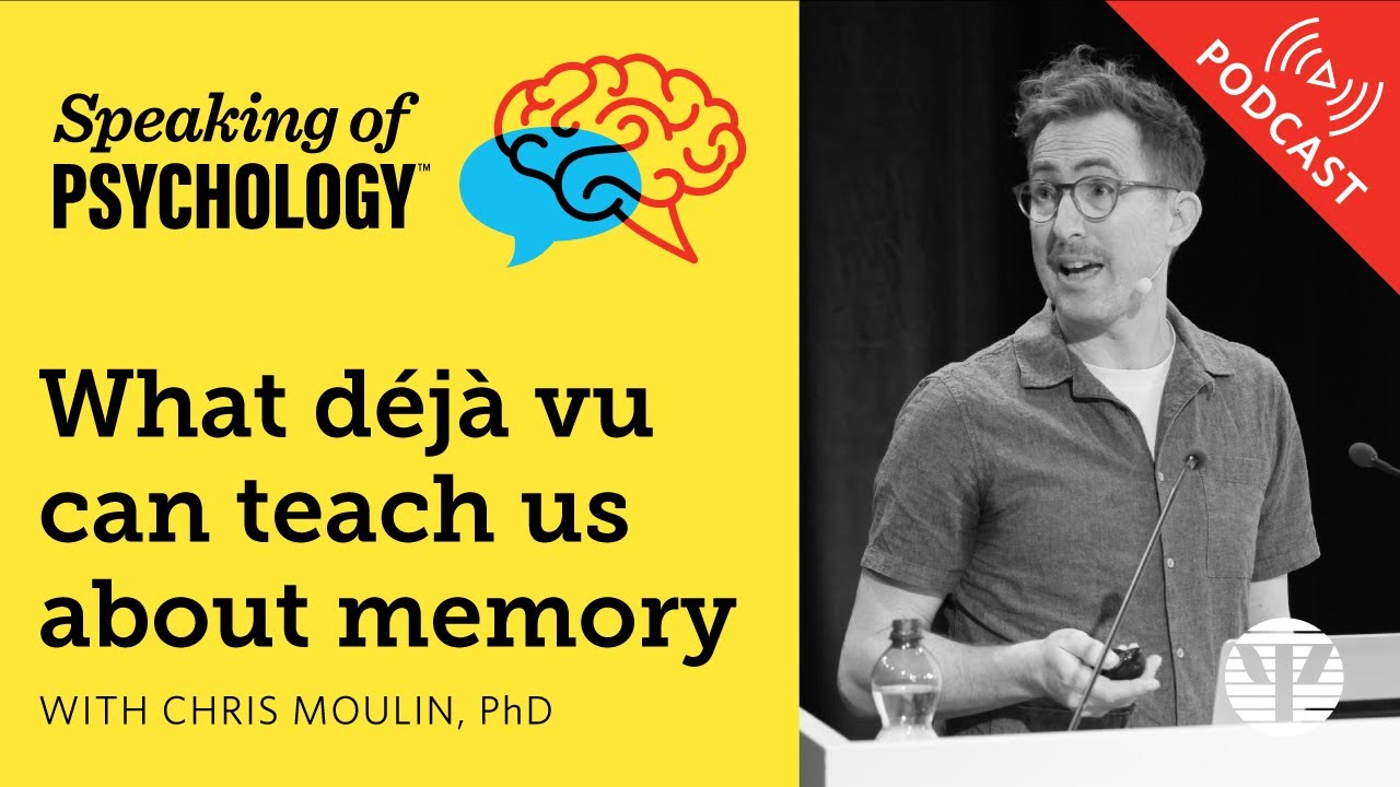 What d&eacute;j&agrave; vu can teach us about memory, with Chris Moulin, PhD | Speaking of Psychology