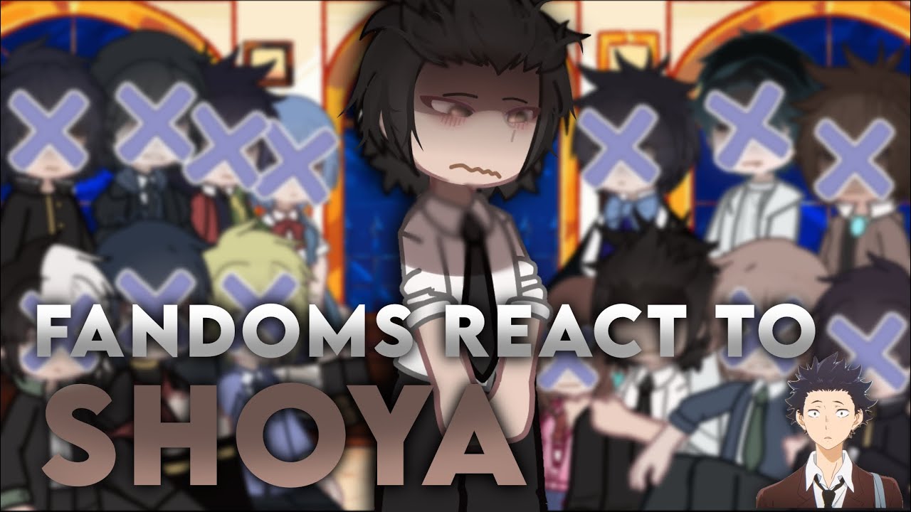&mdash; Fandoms react to Shoya Ishida || (5/13) || Shoko x Shoya || 🪼