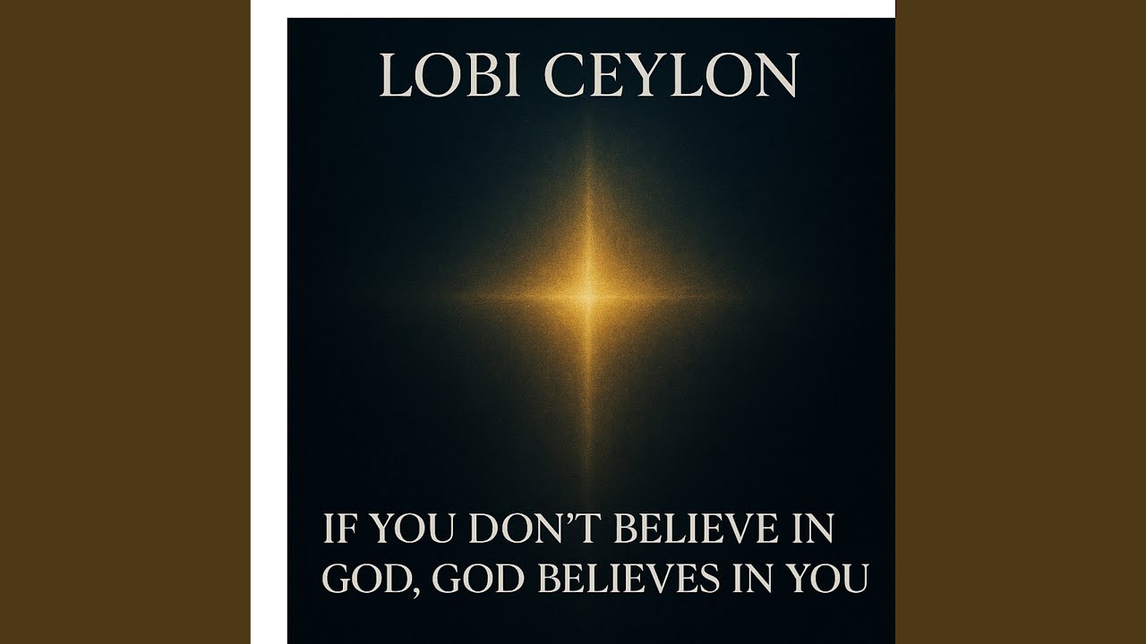 If you dont believe in God, God Believes in You