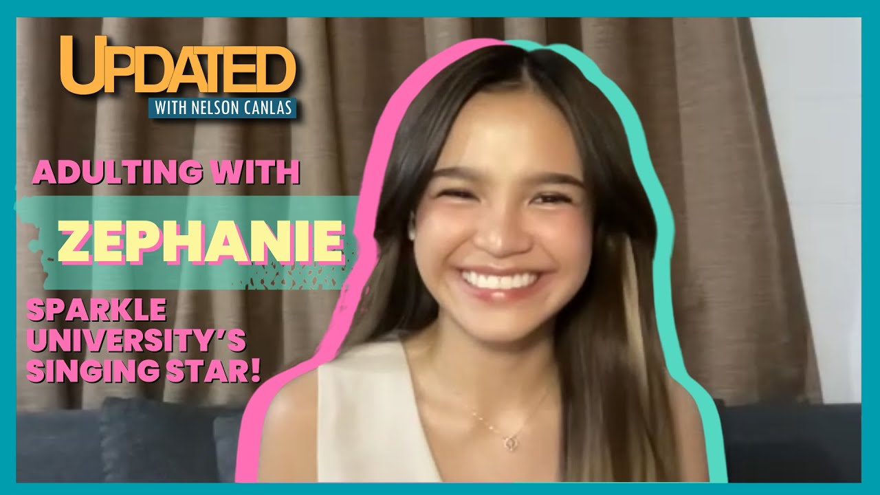 Adulting with Zephanie, Sparkle University’s singing star!  | Updated with Nelson Canlas