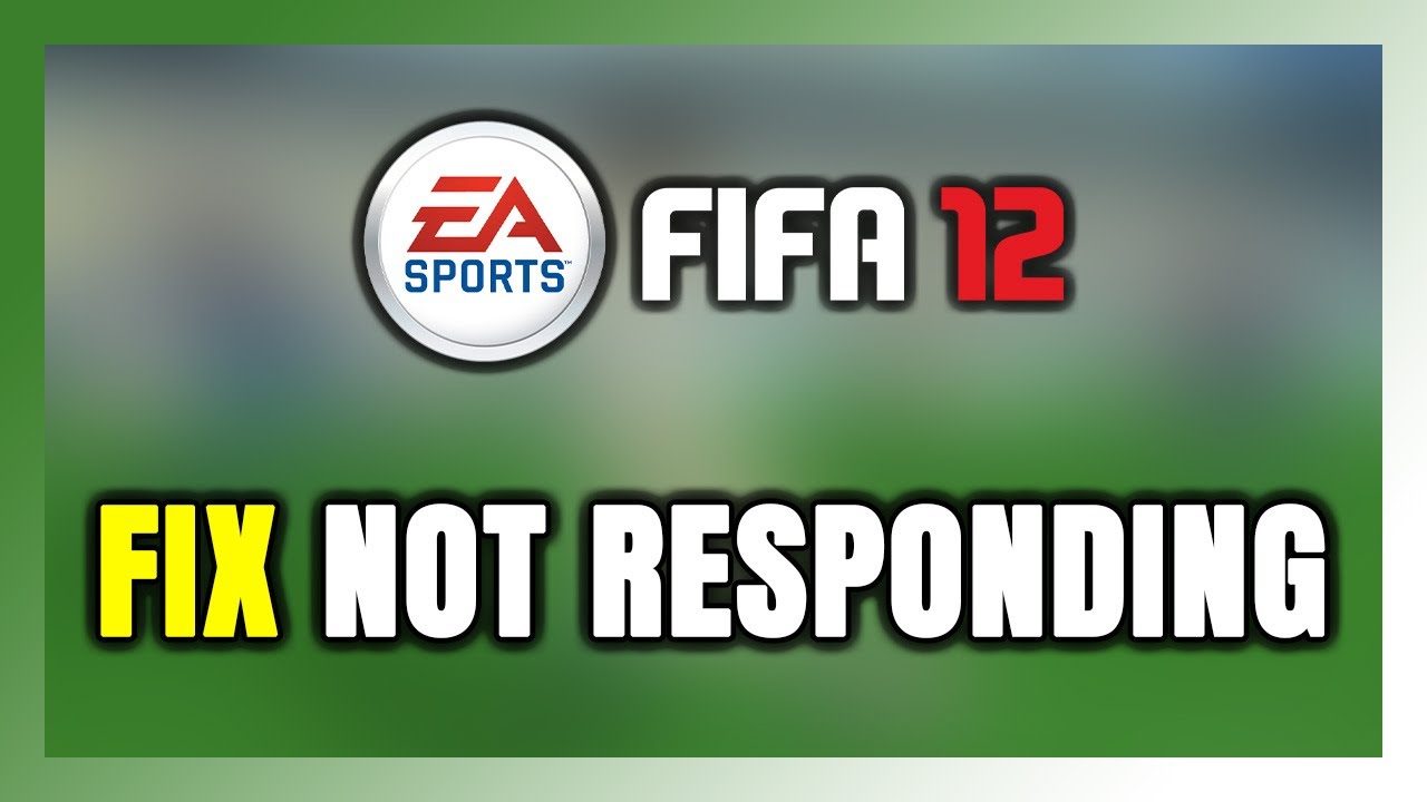 How to FIX FIFA 12 Not Responding!