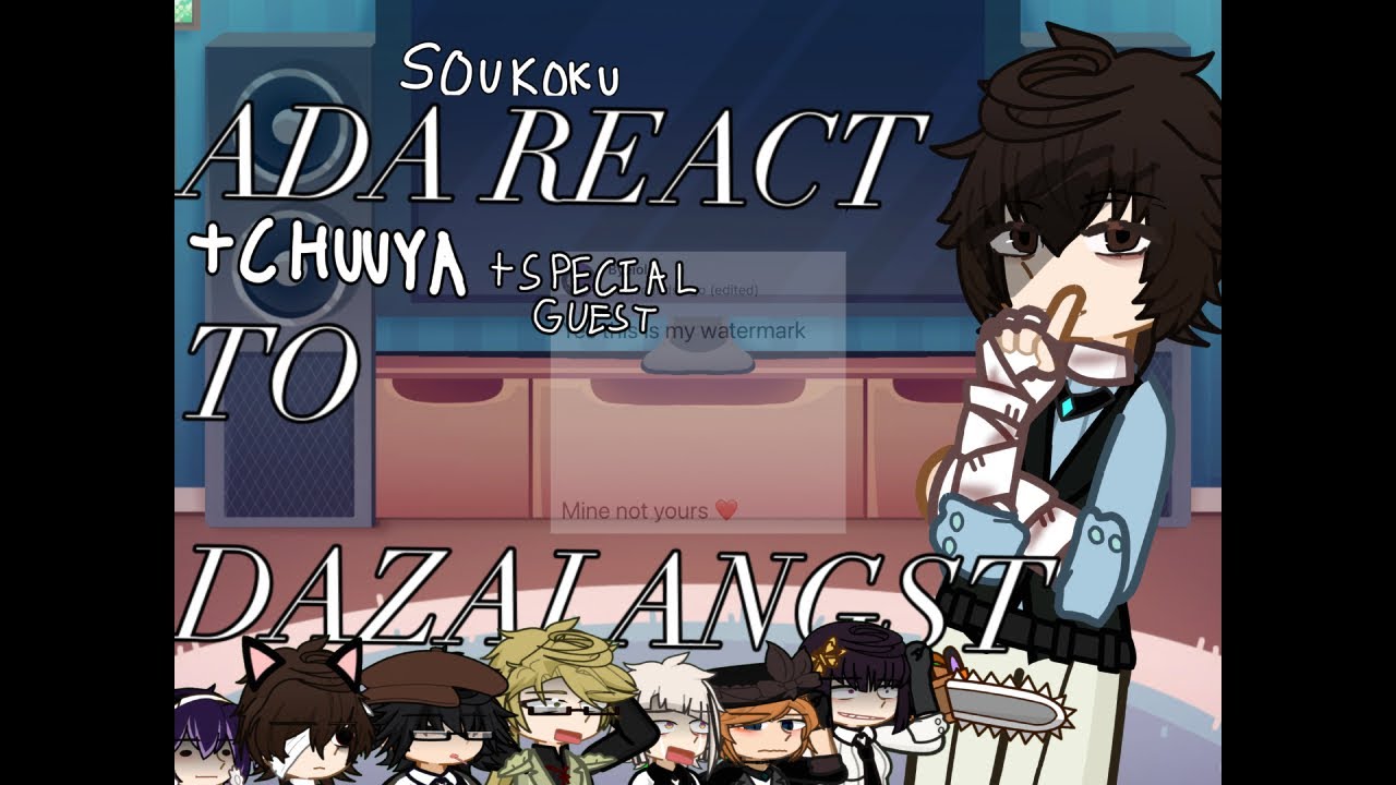 ADA+Chuuya+specialguestreact to Dazai angst ||WIP|| 2X speed|| Slight Soukoku|| Catzai|| read desc||
