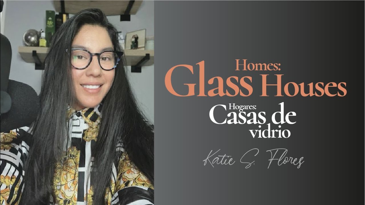 Homes: Glass Houses | Casas de Vidrio - Katie S. Flores