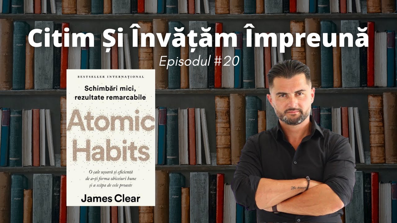 Obiceiuri Care Duc La SUCCES. Atomic Habits. Citim Și Învățăm Împreună #20