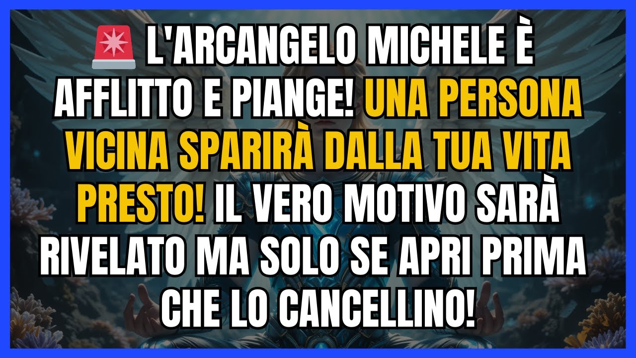 🚨 L'ARCANGELO MICHELE È AFFLITTO E PIANGE! UNA PERSONA VICINA SPARIRÀ DALLA TUA VITA PRESTO...