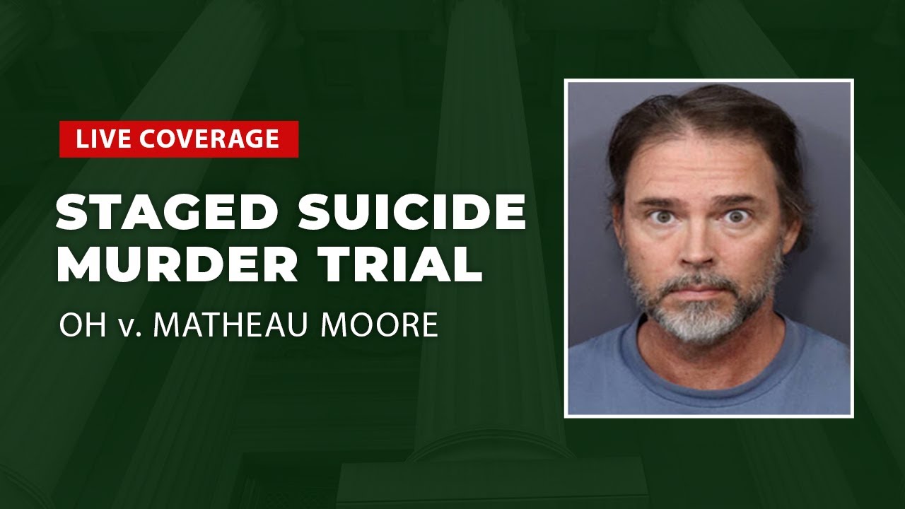 Watch Live: Staged Suicide Murder Trial - OH v. Matheau Moore Day 6