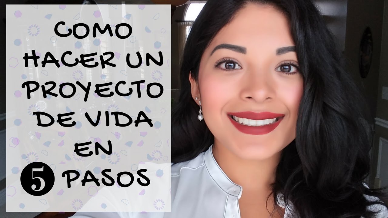 COMO HACER UN PROYECTO DE VIDA EN 5 PASOS